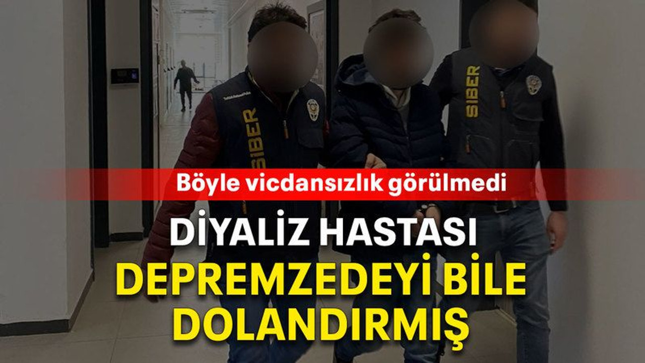 Diyaliz hastası depremzedeyi bile dolandırmış